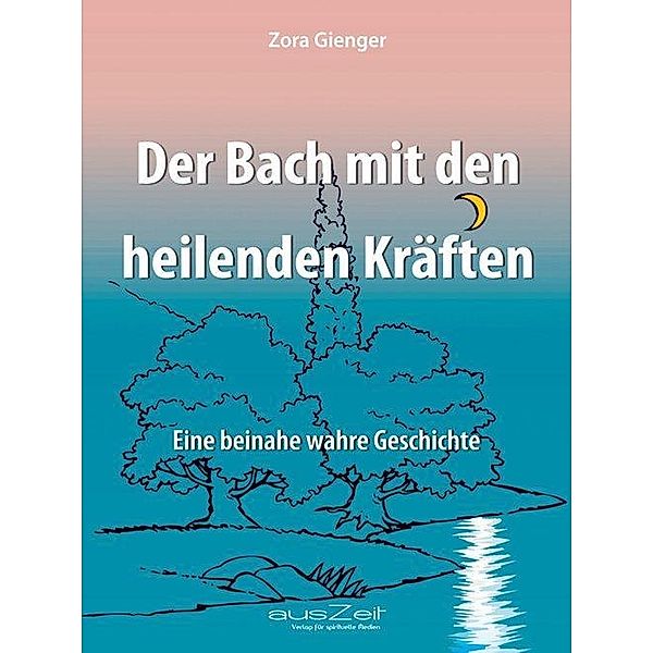 Der Bach mit den heilenden Kräften, Zora Gienger