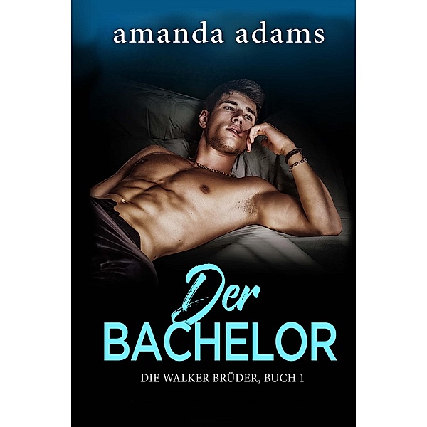 Der Bachelor / Die Walker Brüder Bd.1, Amanda Adams