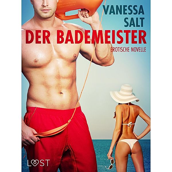 Der Bademeister: Erotische Novelle / LUST, Vanessa Salt