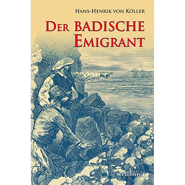 Der badische Emigrant: Historischer Roman, Henrik von Köller