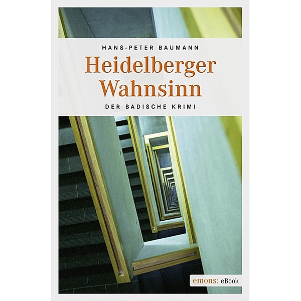 Der Badische Krimi: Heidelberger Wahnsinn, Hans-Peter Baumann