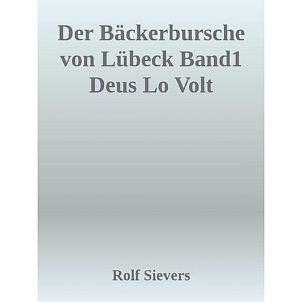 DER BÄCKERBURSCHE VON LÜBECK BAND 1, Rolf Sievers