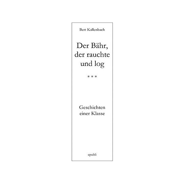 DER BÄHR, DER RAUCHTE UND LOG, Bert Kallenbach