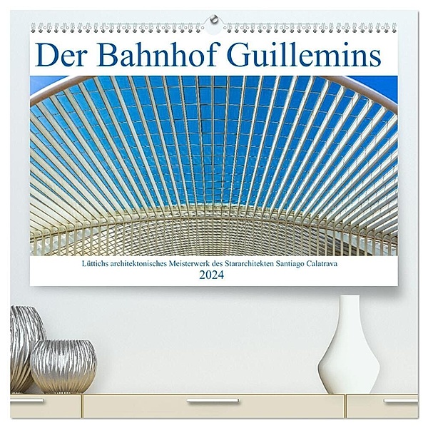 Der Bahnhof Guillemins (hochwertiger Premium Wandkalender 2024 DIN A2 quer), Kunstdruck in Hochglanz, Klaus Eppele