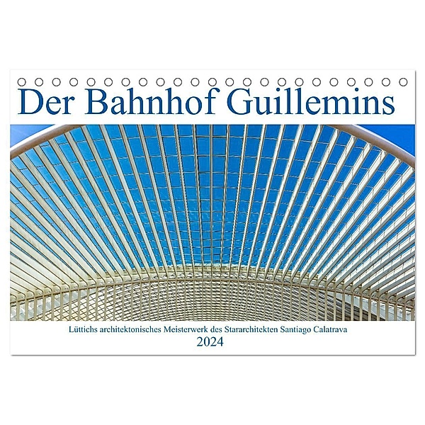 Der Bahnhof Guillemins (Tischkalender 2024 DIN A5 quer), CALVENDO Monatskalender, Klaus Eppele