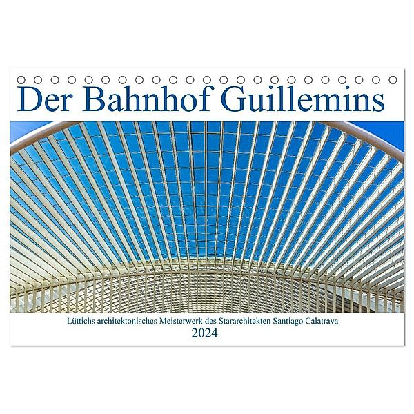 Der Bahnhof Guillemins (Tischkalender 2024 DIN A5 quer), CALVENDO Monatskalender, Klaus Eppele