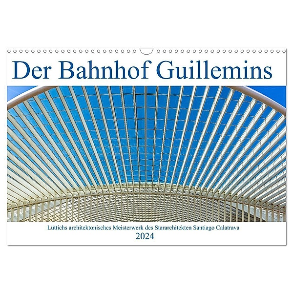 Der Bahnhof Guillemins (Wandkalender 2024 DIN A3 quer), CALVENDO Monatskalender, Klaus Eppele