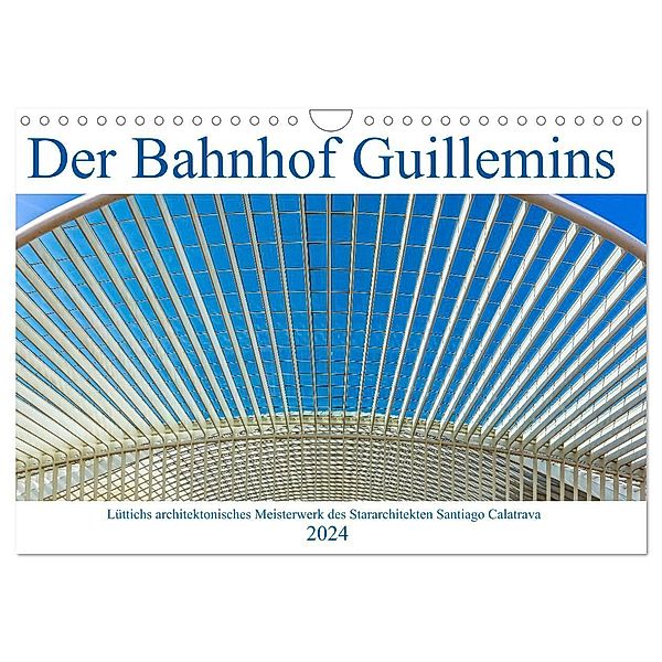 Der Bahnhof Guillemins (Wandkalender 2024 DIN A4 quer), CALVENDO Monatskalender, Klaus Eppele