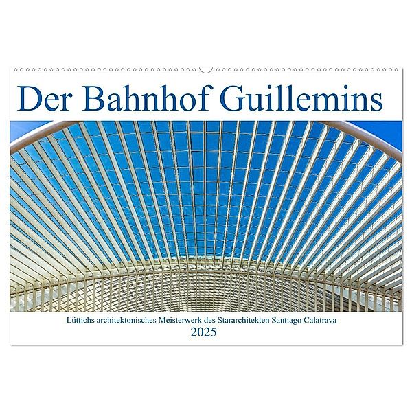 Der Bahnhof Guillemins (Wandkalender 2025 DIN A2 quer), CALVENDO Monatskalender, Calvendo, Klaus Eppele