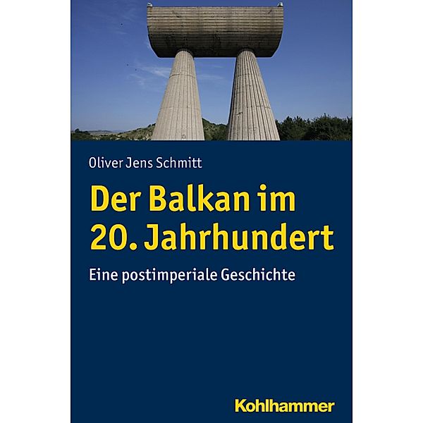 Der Balkan im 20. Jahrhundert, Oliver Jens Schmitt