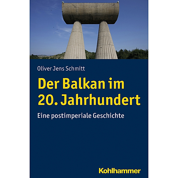Der Balkan im 20. Jahrhundert, Oliver J. Schmitt