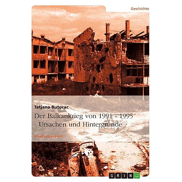 Der Balkankrieg von 1991 - 1995  -  Ursachen und Hintergründe, Tatjana Butorac