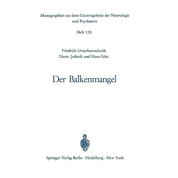 Der Balkenmangel / Monographien aus dem Gesamtgebiete der Neurologie und Psychiatrie Bd.128, F. Unterharnscheidt, D. Jachnik, H. Gött