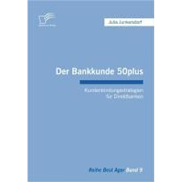 Der Bankkunde 50plus: Kundenbindungsstrategien für Direktbanken / Best Ager, Julia Junkersdorf