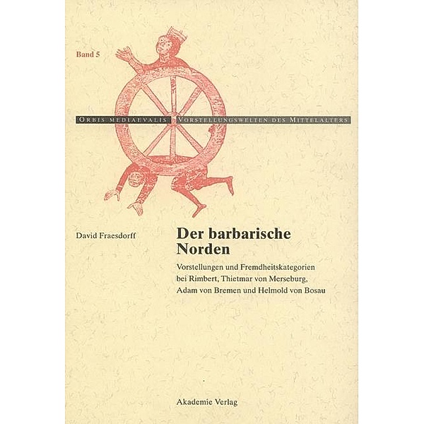 Der barbarische Norden / Orbis Mediaevalis / Vorstellungswelten des Mittelalters Bd.5, David Fraesdorff