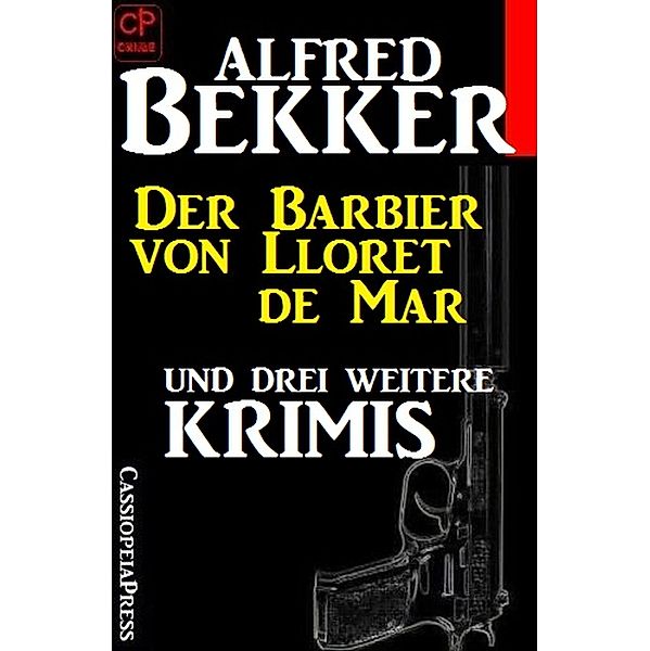 Der Barbier von Lloret de Mar und drei weitere Krimis, Alfred Bekker