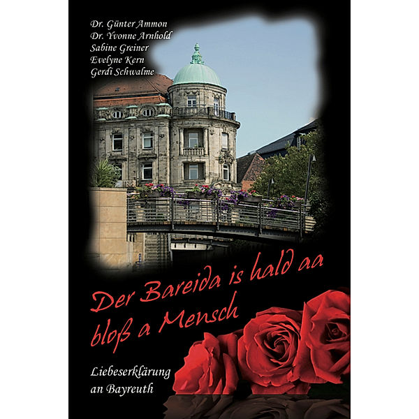Der Bareida is hald aa bloß a Mensch – Liebeserklärung an Bayreuth, Günter Ammon, Evelyne Kern, Yvonne Arnhold, Sabine Greiner, Gerdi Schwalme