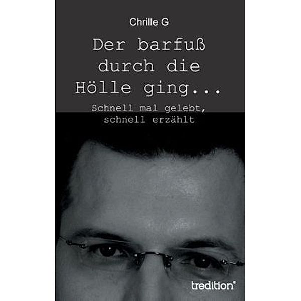 Der barfuss durch die Hölle ging..., Chrille G