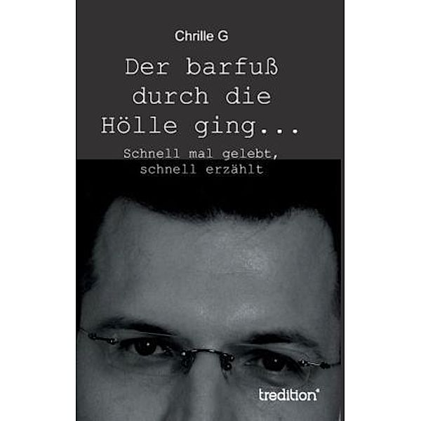 Der barfuss durch die Hölle ging..., Chrille G