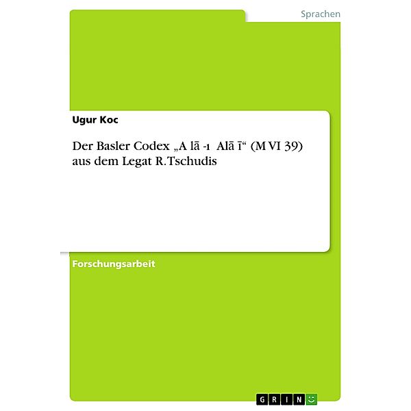 Der Basler Codex A¿la¿-i ¿Ala¿i (M VI 39) aus dem Legat R. Tschudis, Ugur Koc