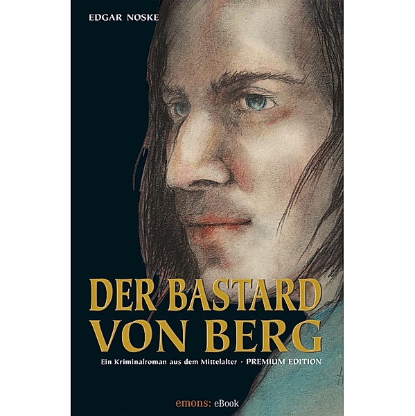 Der Bastard von Berg / Historischer Kriminalroman, Edgar Noske