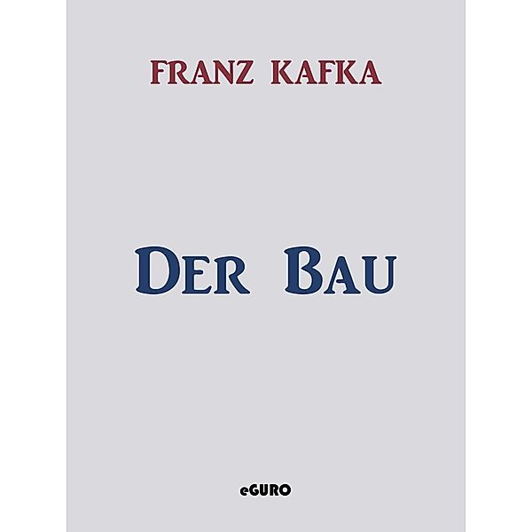 Der Bau, Franz Kafka