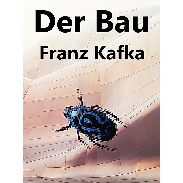 Der Bau, Franz Kafka