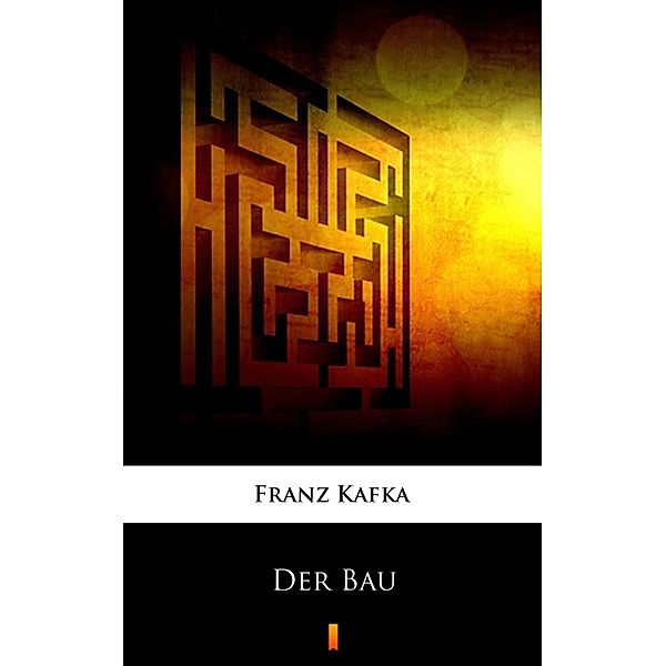 Der Bau, Franz Kafka