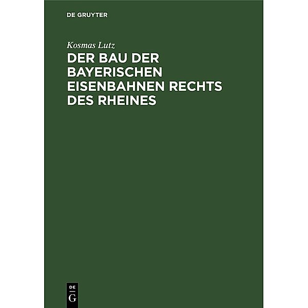 Der Bau der bayerischen Eisenbahnen rechts des Rheines / Jahrbuch des Dokumentationsarchivs des österreichischen Widerstandes, Kosmas Lutz