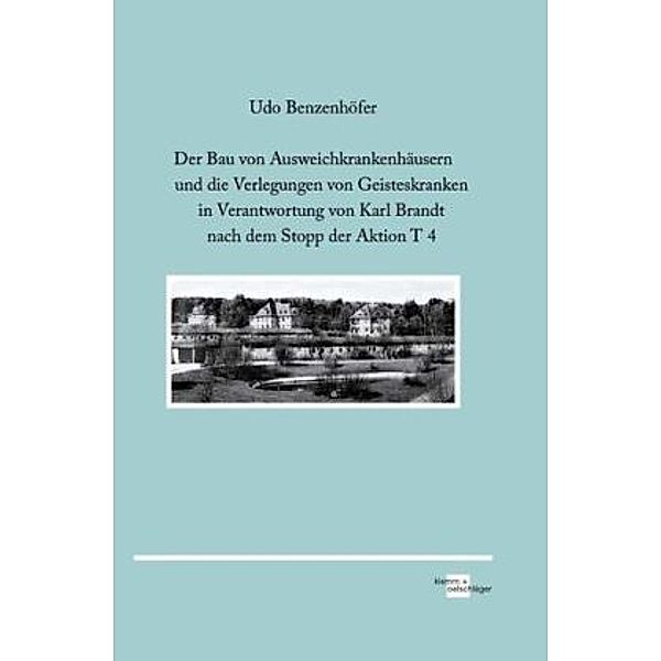 Der Bau von Ausweichkrankenhäusern und die Verlegungen von Geisteskranken in Verantwortung von Karl Brandt nach dem Stop, Udo Benzenhöfer