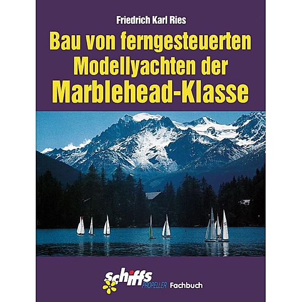 Der Bau von ferngesteuerten Modellyachten der Marblehead-Klasse, Friedrich Karl Ries