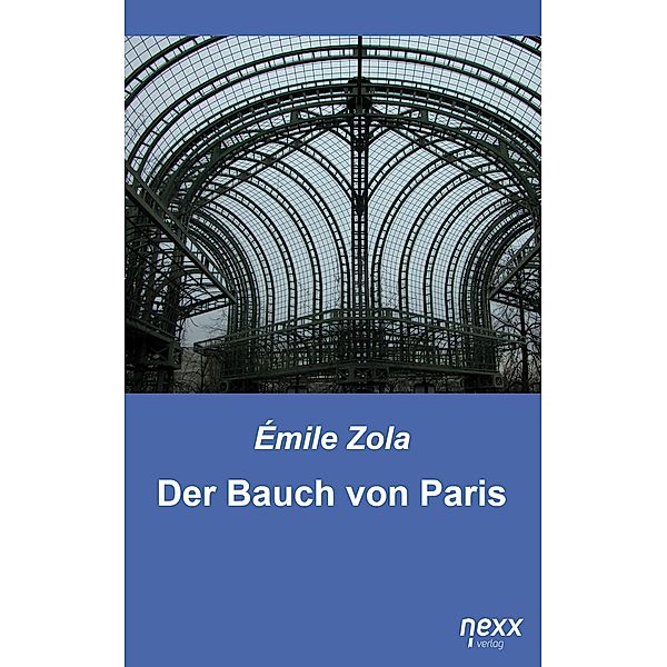 Der Bauch von Paris / nexx classics - WELTLITERATUR NEU INSPIRIERT, Émile Zola