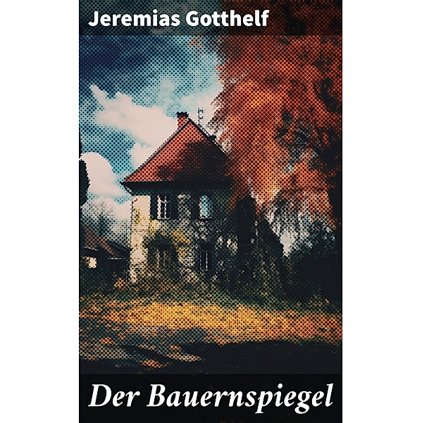Der Bauernspiegel, Jeremias Gotthelf