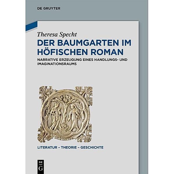 Der Baumgarten im höfischen Roman / Literatur - Theorie - Geschichte Bd.28, Theresa Specht