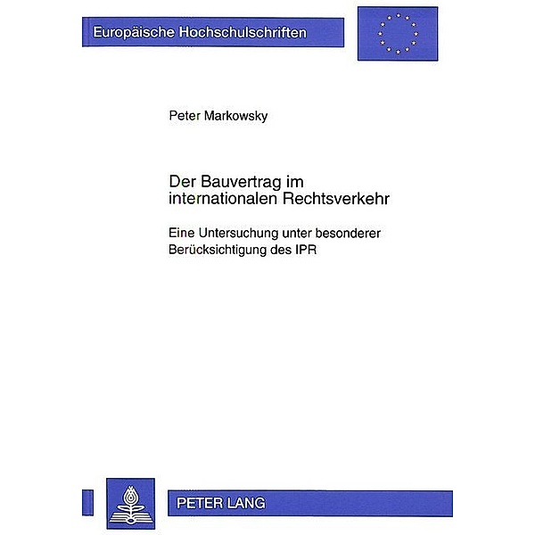 Der Bauvertrag im internationalen Rechtsverkehr, Peter Markowsky