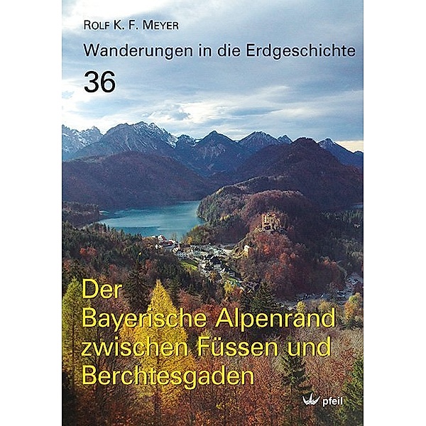 Der Bayerische Alpenrand zwischen Füssen und Berchtesgaden, Rolf K. F. Meyer