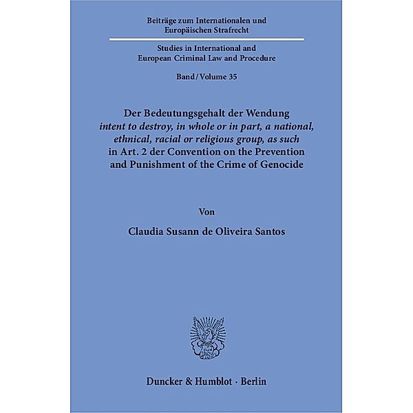 Der Bedeutungsgehalt der Wendung 'intent to destroy, in whole or in part, a national, ethnical, racial or religious grou, Claudia Susann de Oliveira Santos