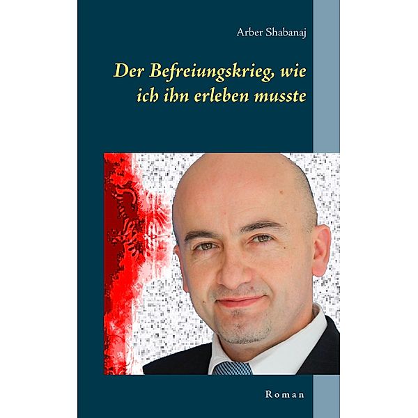 Der Befreiungskrieg, wie ich ihn erleben musste, Arber Shabanaj