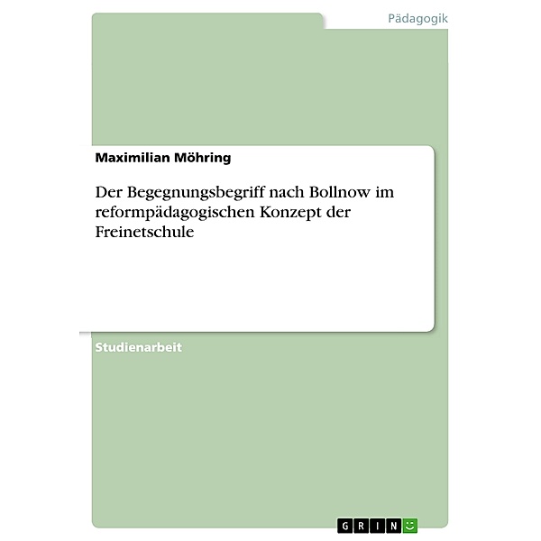Der Begegnungsbegriff nach Bollnow im reformpädagogischen Konzept der Freinetschule, Maximilian Möhring