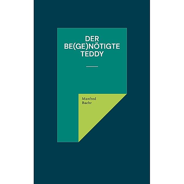 Der be(ge)nötigte Teddy, Manfred Baehr