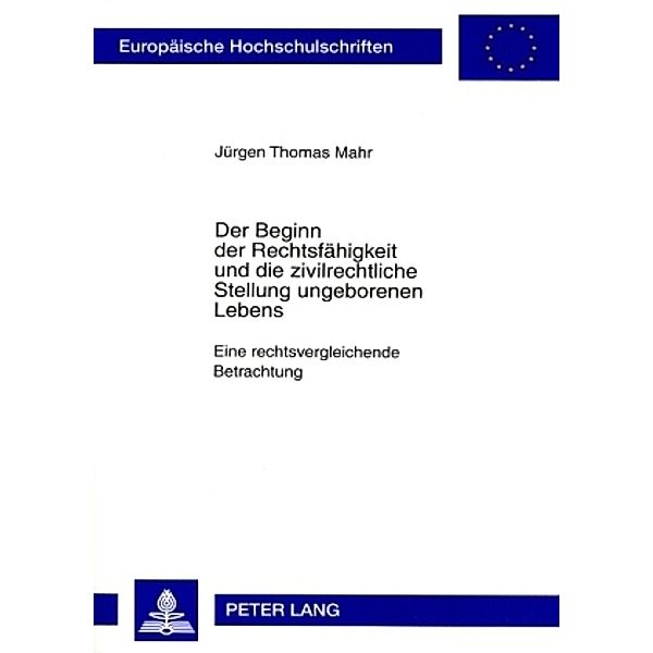 Der Beginn der Rechtsfähigkeit und die zivilrechtliche Stellung ungeborenen Lebens, Jürgen Mahr