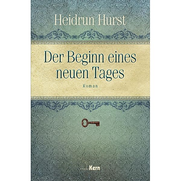 Der Beginn eines neuen Tages / Liebe in Zeiten des Krieges Bd.3, Heidrun Hurst