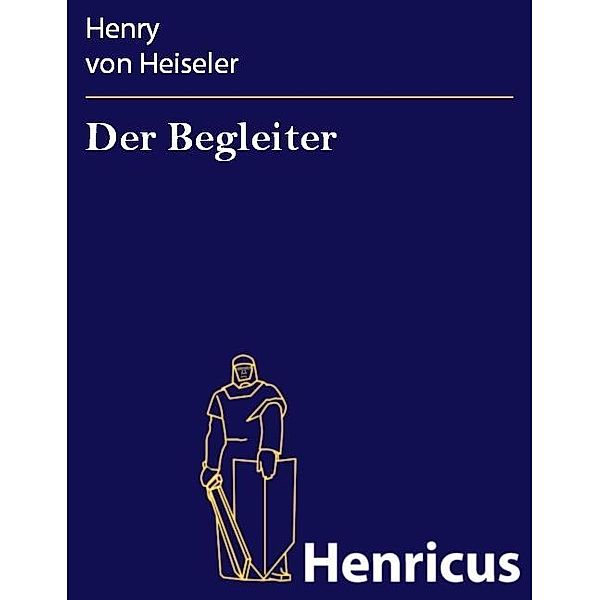 Der Begleiter, Henry von Heiseler