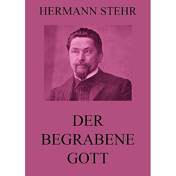 Der begrabene Gott, Hermann Stehr