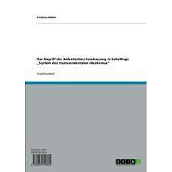 Der Begriff der ästhetischen Anschauung in Schellings System des transcendentalen Idealismus, Andreas Müller