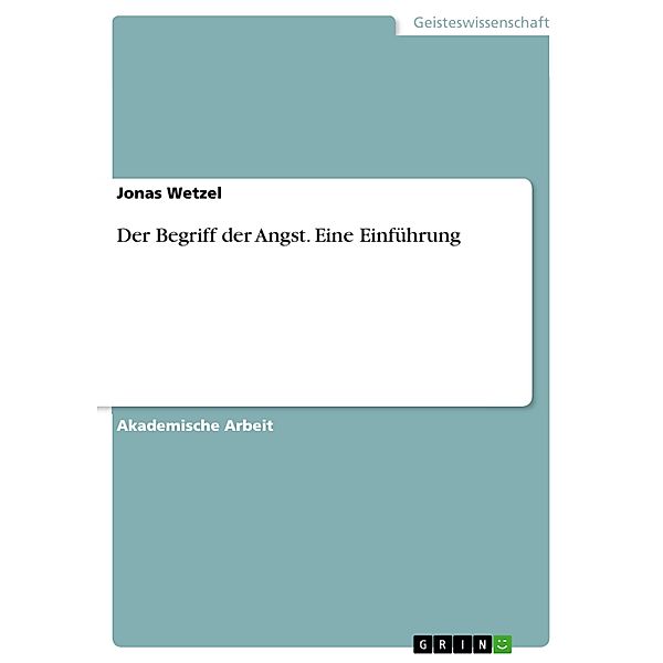 Der Begriff der Angst. Eine Einführung, Jonas Wetzel