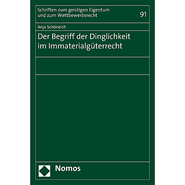 Der Begriff der Dinglichkeit im Immaterialgüterrecht / Schriften zum geistigen Eigentum und zum Wettbewerbsrecht Bd.91, Anja Schöneich