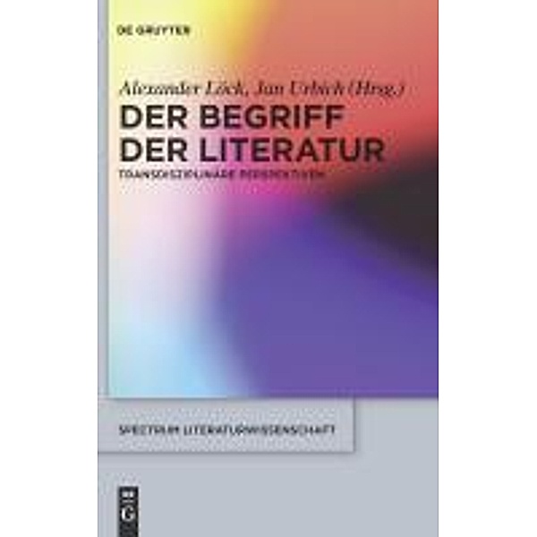 Der Begriff der Literatur / spectrum Literaturwissenschaft / spectrum Literature Bd.24