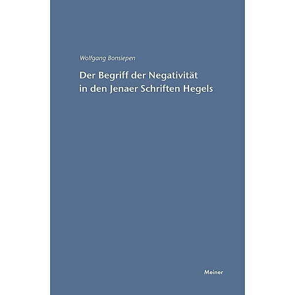 Der Begriff der Negativität in den Jenaer Schriften Hegels / Hegel-Studien, Beihefte Bd.16, Wolfgang Bonsiepen