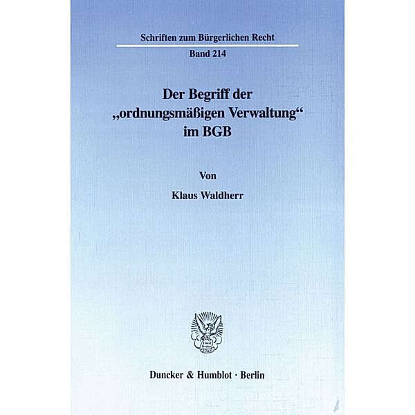 Der Begriff der »ordnungsmässigen Verwaltung« im BGB., Klaus Waldherr